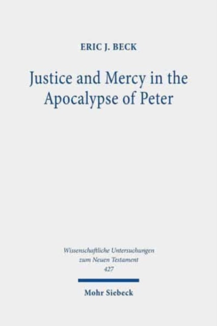 Justice and Mercy in the Apocalypse of Peter: A New Translation and Analysis of the Purpose of the Text