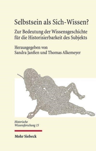 Selbstsein als Sich-Wissen?: Zur Bedeutung der Wissensgeschichte für die Historisierbarkeit des Subjekts