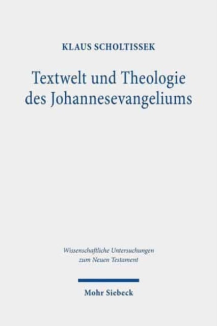 Textwelt und Theologie des Johannesevangeliums: Gesammelte Studien