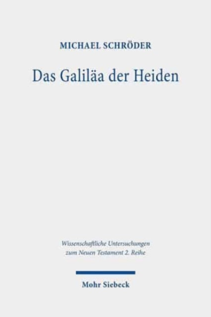 Das Galiläa der Heiden: Untersuchungen zur Galiläakonzeption im Matthäusevangelium