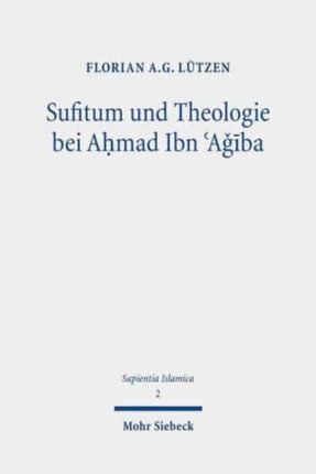 Sufitum und Theologie bei Aḥmad Ibn ʿAǧība: Eine Studie zur Methode des Religionsbegriffs