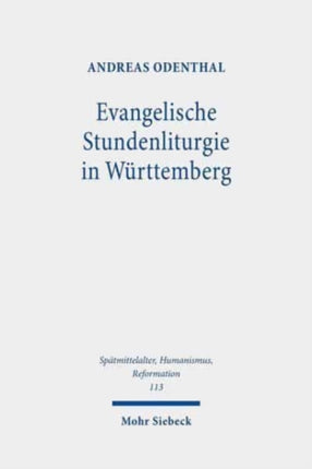 Evangelische Stundenliturgie in Württemberg: Zum Chordienst der Klöster und Klosterschulen nach Einführung der Reformation