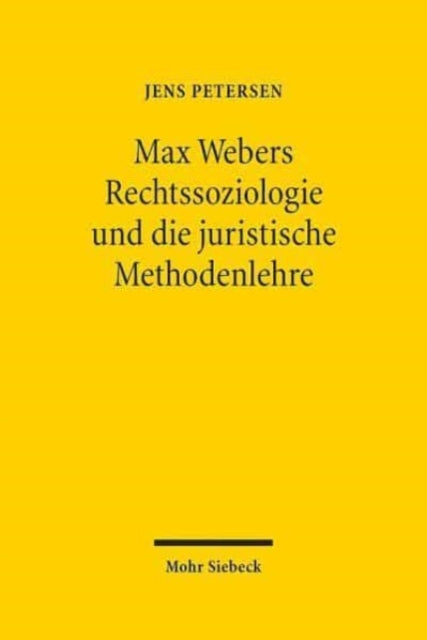 Max Webers Rechtssoziologie und die juristische Methodenlehre