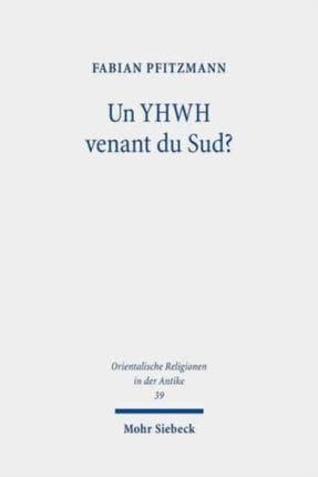 Un YHWH venant du Sud?: De la réception vétérotestamentaire des traditions méridionales et du lien entre Madian, le Néguev et l'exode (Ex-Nb ; Jg 5 ; Ps 68 ; Ha 3 ; Dt 33)