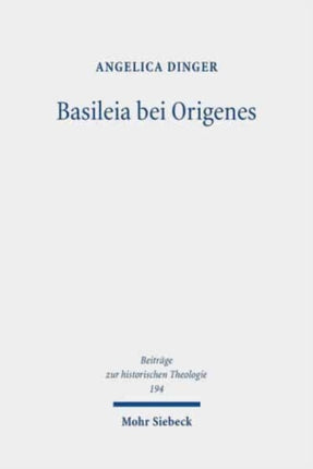 Basileia bei Origenes: Historisch-semantische Untersuchungen im Matthäuskommentar