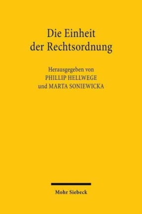 Die Einheit der Rechtsordnung: Annäherungen - Bestandsaufnahmen - Reflexionen