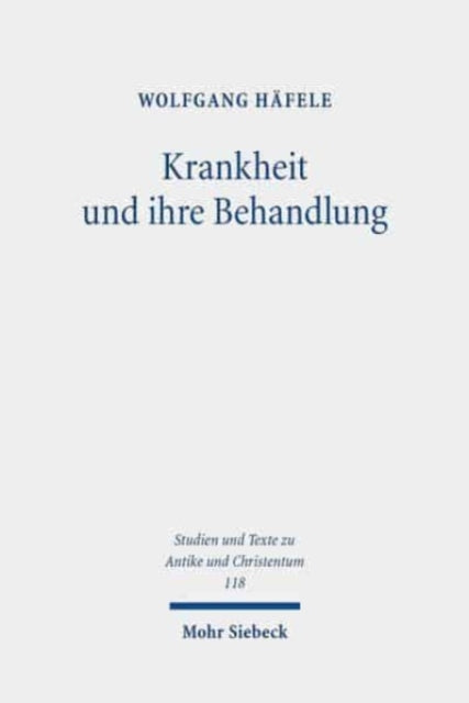 Krankheit und ihre Behandlung: Studien zu Sophronios von Jerusalems Wundern der Heiligen Kyros und Johannes