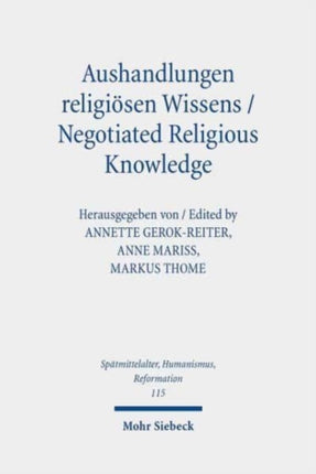 Aushandlungen religiösen Wissens - Negotiated Religious Knowledge: Verfahren, Synergien und produktive Konkurrenzen in der Vormoderne - Methods, Interactions and Productive Rivalries in Premodern Times