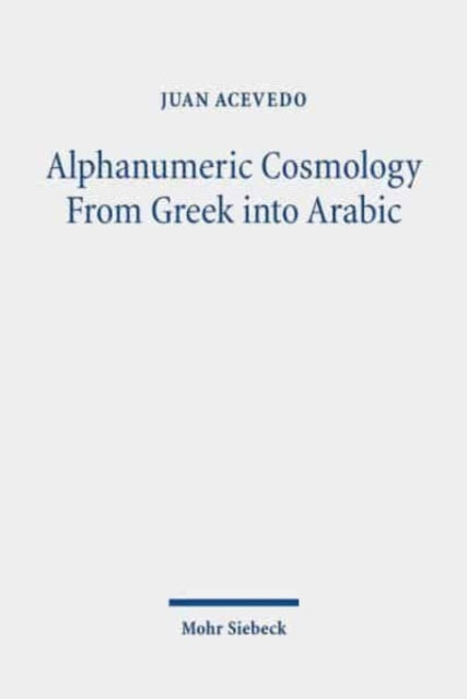 Alphanumeric Cosmology From Greek into Arabic: The Idea of Stoicheia Through the Medieval Mediterranean