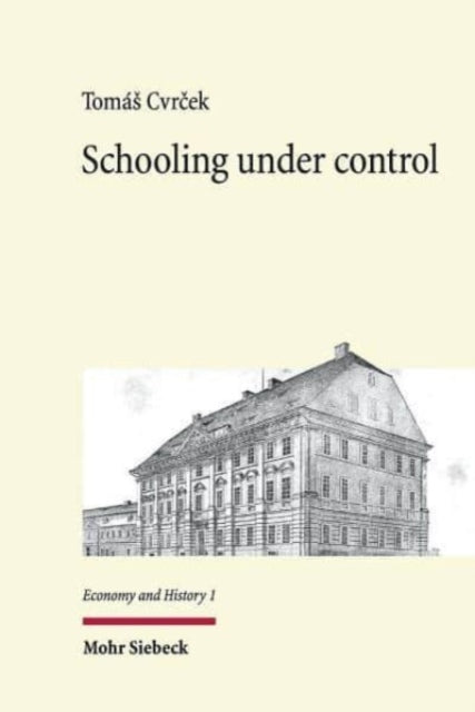 Schooling under control: The origins of public education in Imperial Austria 1769-1869