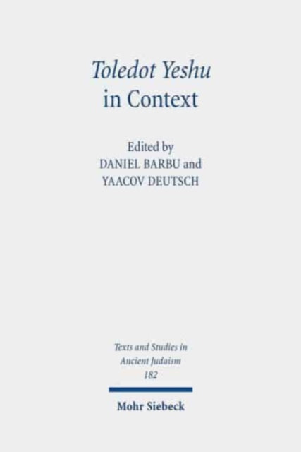 Toledot Yeshu in Context: The Jewish "Life of Jesus" in Ancient, Medieval, and Modern History