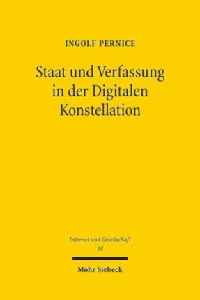 Staat und Verfassung in der Digitalen Konstellation: Ausgewählte Schriften zum Wandel von Politik, Staat und Verfassung durch das Internet