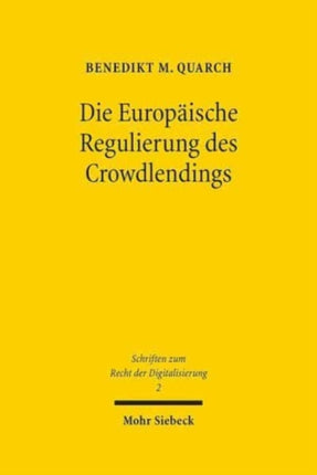 Die Europäische Regulierung des Crowdlendings: Ein interdisziplinärer und rechtsvergleichender Beitrag zu den rechtlichen Herausforderungen der FinTech-Disruption