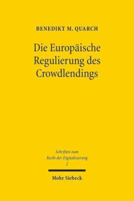 Die Europäische Regulierung des Crowdlendings: Ein interdisziplinärer und rechtsvergleichender Beitrag zu den rechtlichen Herausforderungen der FinTech-Disruption