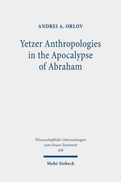 Yetzer Anthropologies in the Apocalypse of Abraham