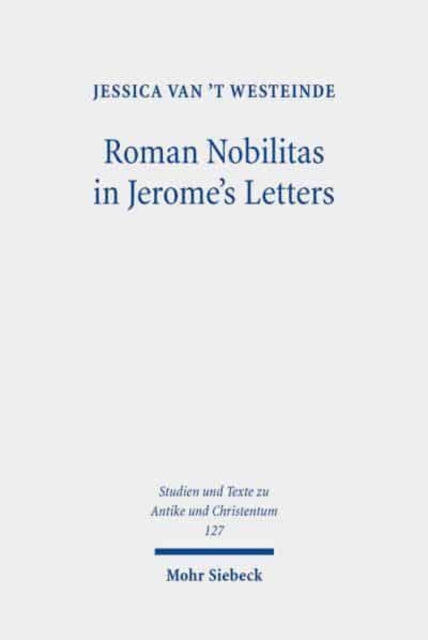 Roman Nobilitas in Jerome's Letters: Roman Values and Christian Asceticism for Socialites