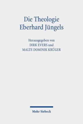 Die Theologie Eberhard Jüngels: Kontexte, Themen, Perspektiven