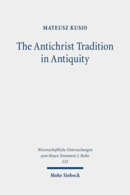 The Antichrist Tradition in Antiquity: Antimessianism in Second Temple and Early Christian Literature