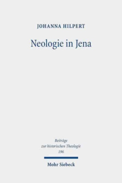 Neologie in Jena: Johann Christoph Döderleins Wirken in Theologie und Universität