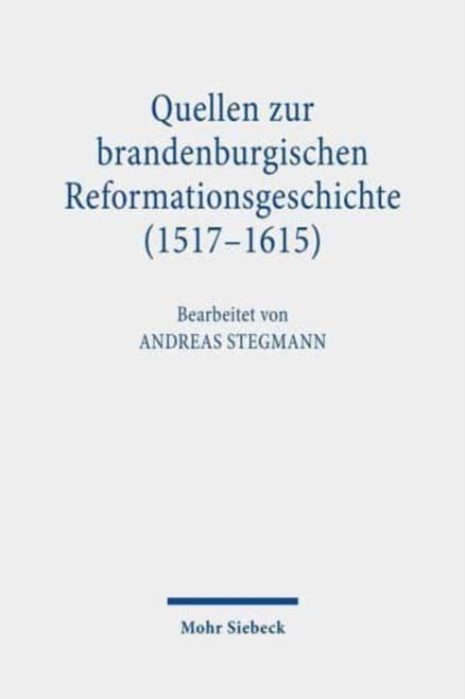 Quellen zur brandenburgischen Reformationsgeschichte (1517-1615)