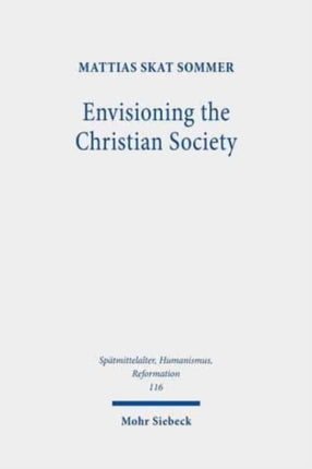 Envisioning the Christian Society: Niels Hemmingsen (1513-1600) and the Ordering of Sixteenth-Century Denmark