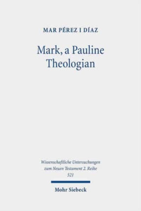 Mark, a Pauline Theologian: A Re-reading of the Traditions of Jesus in the Light of Paul's Theology