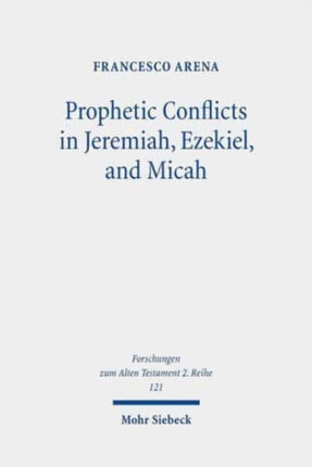 Prophetic Conflicts in Jeremiah, Ezekiel, and Micah: How Post-Exilic Ideologies Created the False (and the True) Prophets