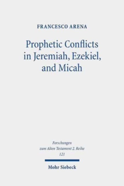 Prophetic Conflicts in Jeremiah, Ezekiel, and Micah: How Post-Exilic Ideologies Created the False (and the True) Prophets