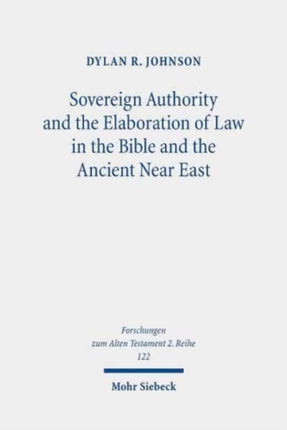 Sovereign Authority and the Elaboration of Law in the Bible and the Ancient Near East