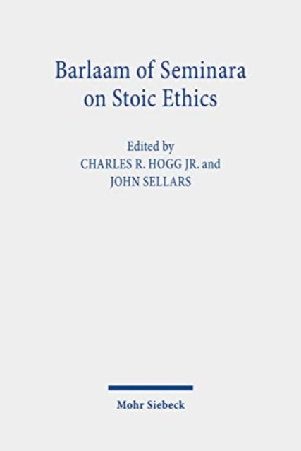 Barlaam of Seminara on Stoic Ethics: Text, Translation, and Interpretative Essays