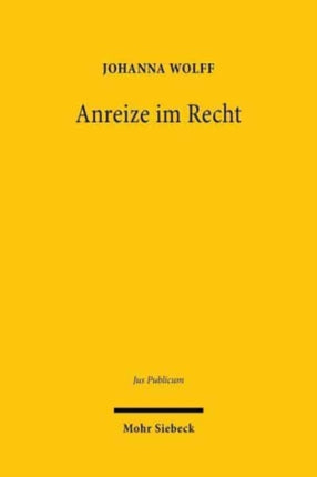 Anreize im Recht: Ein Beitrag zur Systembildung und Dogmatik im Öffentlichen Recht und darüber hinaus