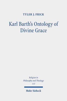 Karl Barth's Ontology of Divine Grace: God's Decision is God's Being