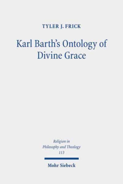 Karl Barth's Ontology of Divine Grace: God's Decision is God's Being