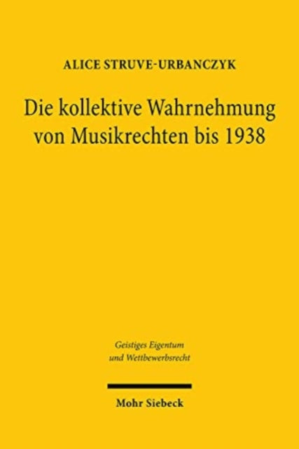 Die kollektive Wahrnehmung von Musikrechten (1903-1938): Der Handel mit Musikrechten von der Schaffung unternehmerischer Strukturen bis zum staatlich kontrollierten Monopol