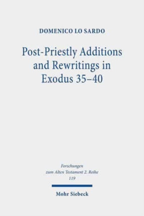 Post-Priestly Additions and Rewritings in Exodus 35-40: An Analysis of MT, LXX, and Vetus Latina