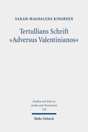 Tertullians Schrift "Adversus Valentinianos": Die argumentative Widersetzung Tertullians gegen die Valentinianer als ein in rhetorischer Perspektive geschlossenes Werk