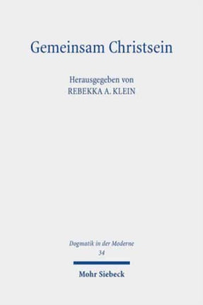 Gemeinsam Christsein: Potenziale und Ressourcen einer Theologie der Ökumene für das 21. Jahrhundert