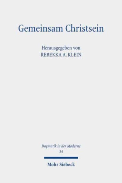 Gemeinsam Christsein: Potenziale und Ressourcen einer Theologie der Ökumene für das 21. Jahrhundert