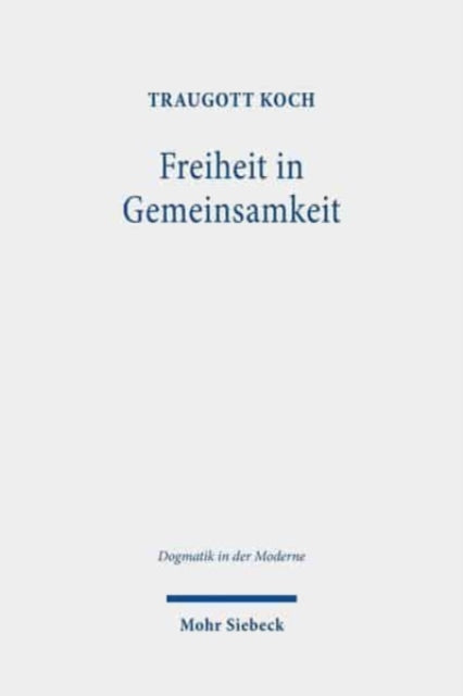 Freiheit in Gemeinsamkeit: Beiträge zu einer gegenwärtigen Theologie