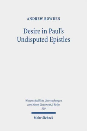 Desire in Paul's Undisputed Epistles: Semantic Observations on the Use of epithymeō, ho epithymētēs, and epithymía in Roman Imperial Texts