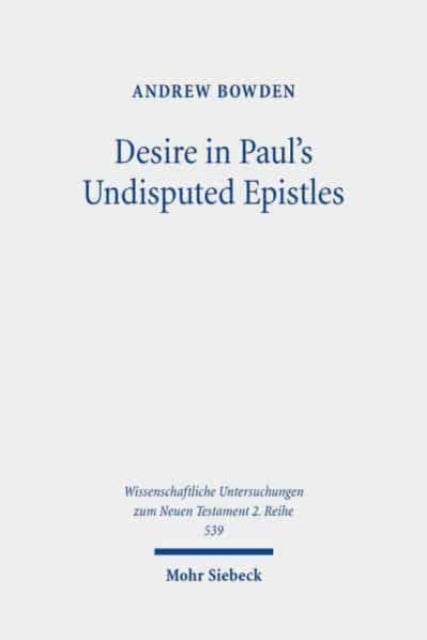 Desire in Paul's Undisputed Epistles: Semantic Observations on the Use of epithymeō, ho epithymētēs, and epithymía in Roman Imperial Texts