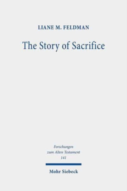 The Story of Sacrifice: Ritual and Narrative in the Priestly Source