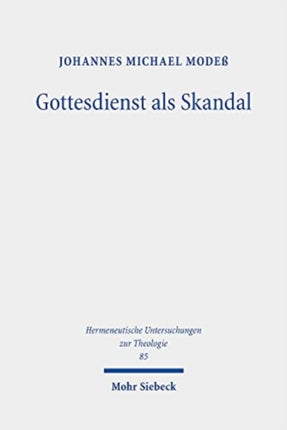 Gottesdienst als Skandal: Eine kreuzestheologische Fundamentalliturgik