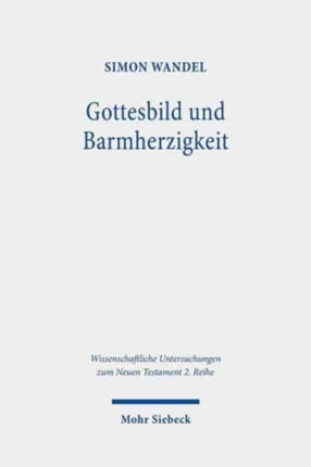 Gottesbild und Barmherzigkeit: Lukanische Ethik im Chor hellenistischer Ethikkonzeptionen