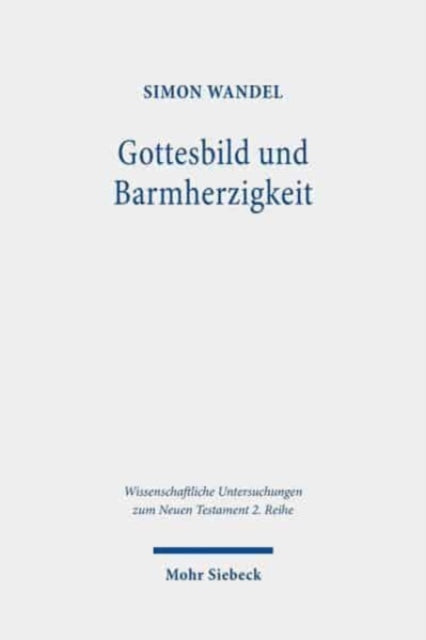 Gottesbild und Barmherzigkeit: Lukanische Ethik im Chor hellenistischer Ethikkonzeptionen