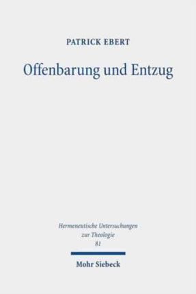 Offenbarung und Entzug: Eine theologische