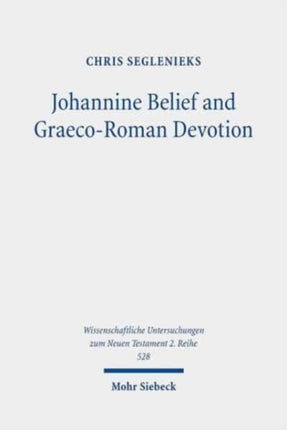 Johannine Belief and Graeco-Roman Devotion: Reshaping Devotion for John's Graeco-Roman Audience