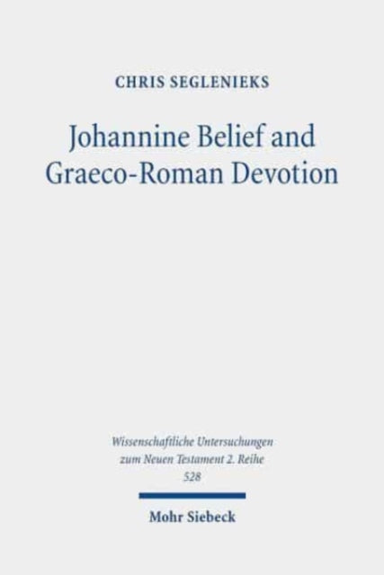 Johannine Belief and Graeco-Roman Devotion: Reshaping Devotion for John's Graeco-Roman Audience