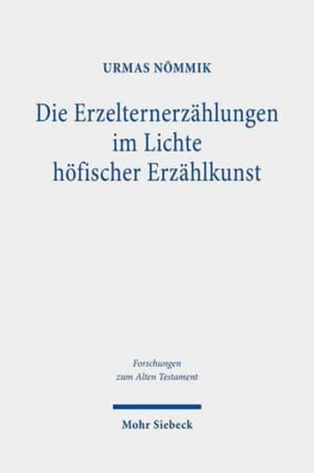 Die Erzelternerzählungen im Lichte höfischer Erzählkunst: Motivkritische Studien zu den Überlieferungen von Lot, Isaak, Rebekka und Jakob