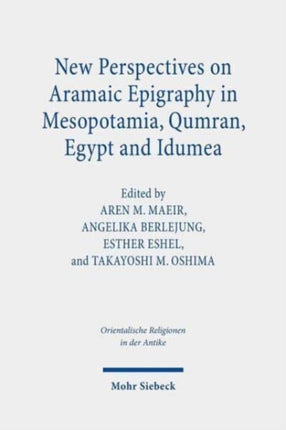 New Perspectives on Aramaic Epigraphy in Mesopotamia, Qumran, Egypt and Idumea: Proceedings of the Joint RIAB Minerva Center and the Jeselsohn Epigraphic Center of Jewish History Conference. Research on Israel and Aram in Biblical Times II